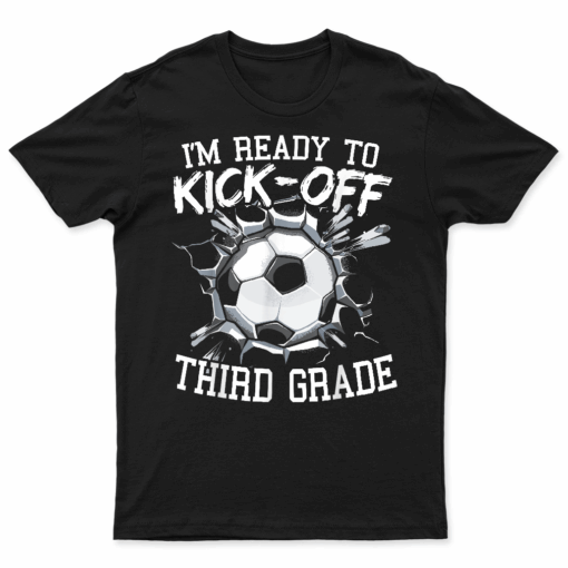 I'M Ready To Kick Off Third Grade First Day Of School T Shirt