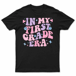 In My First Grade Era Girl Back To School 1St Grade Teacher T Shirt