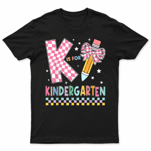 K Is For Kindergarten Back To School Pencil Bow Kindergarten T Shirt