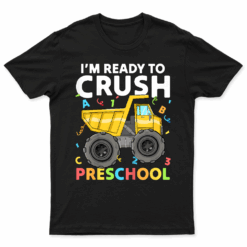 Kids First Day Ready To Crush Preschool Pre K Construction Truck T Shirt