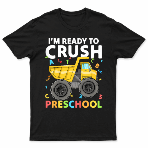 Kids First Day Ready To Crush Preschool Pre K Construction Truck T Shirt