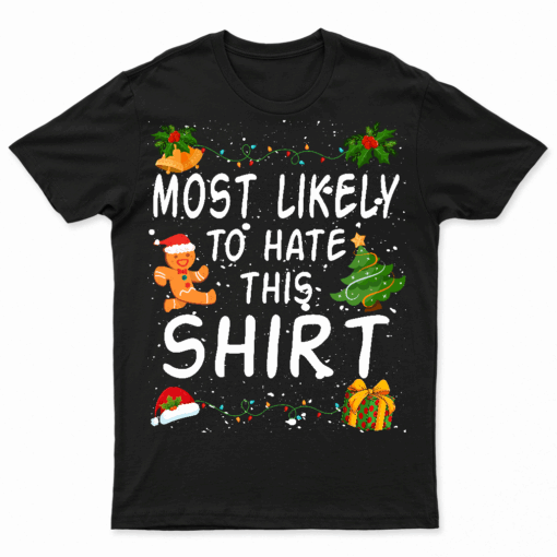 Most Likely To Hate This Shirt Family Christmas