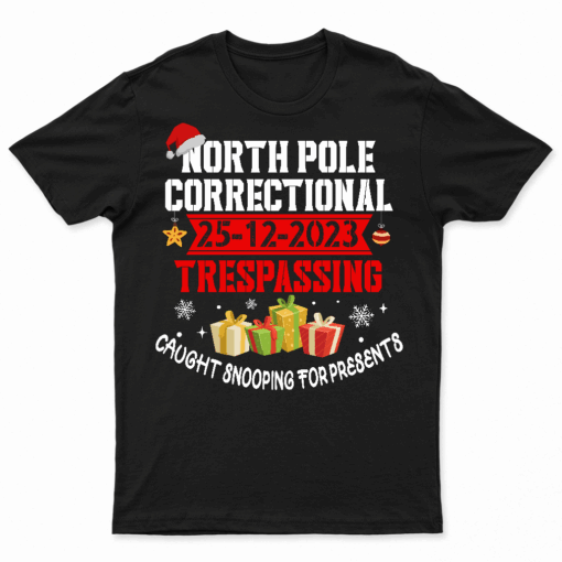 North Pole Correctional Trespassing Caught Snooping Presents T Shirt