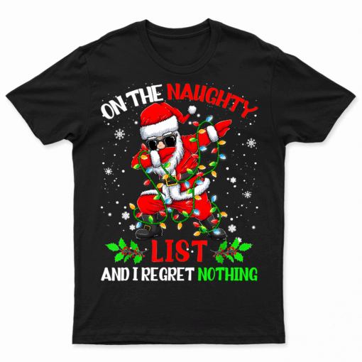 On The Naughty List And I Regret Nothing Dabbing Santa Shirt