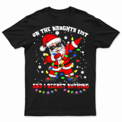 On The Naughty List And I Regret Nothing Dabbing Santa Shirts