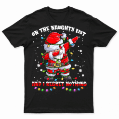 On The Naughty List And I Regret Nothing Dabbing Santa Xmas T Shirts