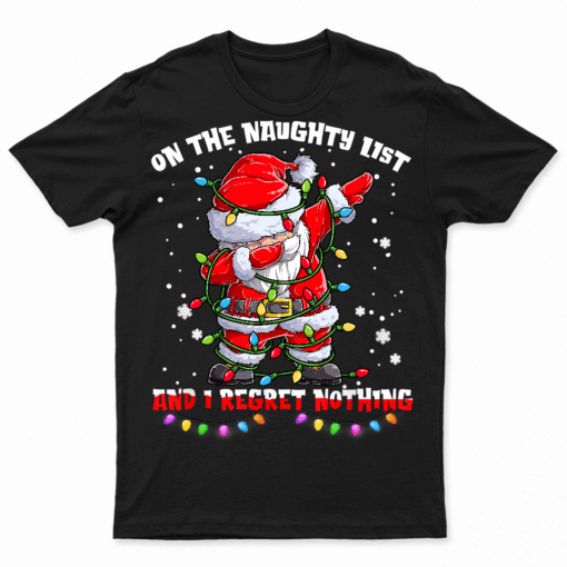 On The Naughty List And I Regret Nothing Dabbing Santa Xmas T Shirts