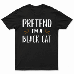 Pretend I'M A Black Cat Costume Party Funny Halloween Cat T Shirt