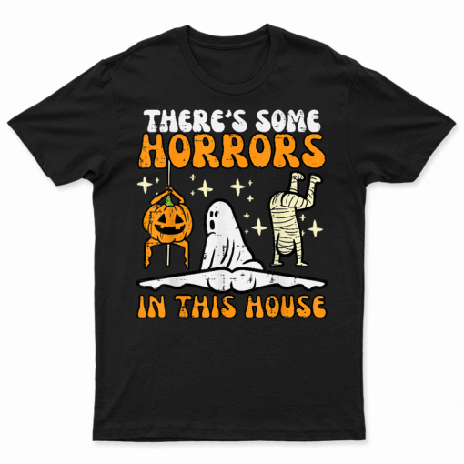 There'S Some Horrors In This House Funny Halloween Men Women T Shirt