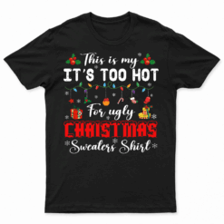 This Is My It'S Too Hot For Ugly Christmas Sweaters Shirt T Shirt