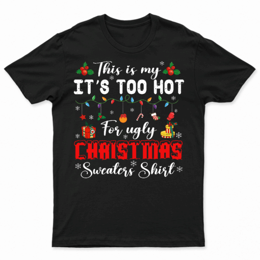 This Is My It'S Too Hot For Ugly Christmas Sweaters Shirt T Shirt