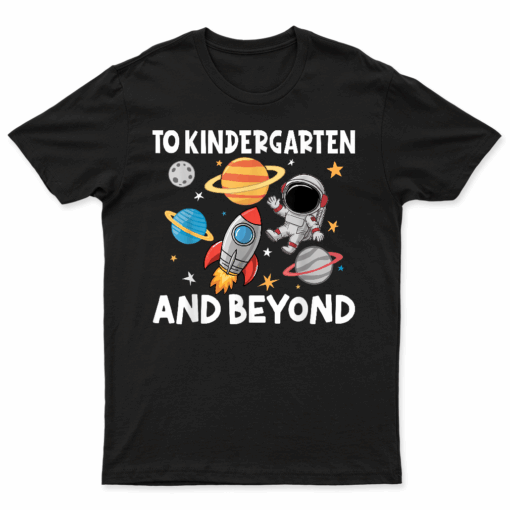 To Kindergarten And Beyond Astronaut Back To School T Shirt