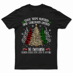 Tree Tops Glisten And Children Listen To Nothing Christmas T Shirt