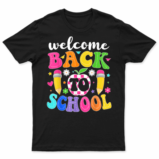 Welcome Back To School Teacher Happy First Day Of School T Shirt