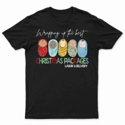 Wrapping Up The Best Christmas Packages Labor Delivery Nurse T Shirt